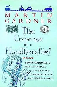 The Universe in a Handkerchief: Lewis Carroll’s Mathematical Recreations, Games, Puzzles, and Word Plays(Repost)