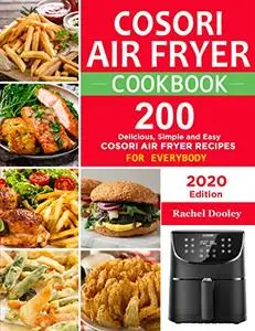 COSORI Air Fryer Cookbook: 200 Delicious, Simple and Easy COSORI Air Fryer Recipes for Everybody