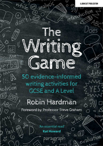 The Writing Game : 50 Evidence-Informed Writing Activities for GCSE and A Level