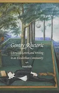 Gentry Rhetoric: Literacies, Letters, and Writing in an Elizabethan Community