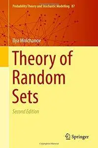 Theory of Random Sets (Probability Theory and Stochastic Modelling)
