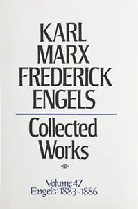 Collected Works, Vol. 47: Engels: 1883-1886