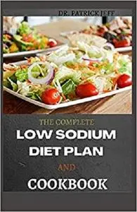 THE COMPLETE LOW SODIUM DIET PLAN AND COOKBOOK