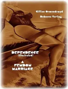 «Dependence (Illustrated) – A Femdom Marriage» by Gillian Ormendroyd, Rebecca Tarling
