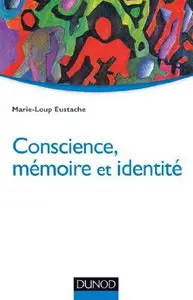 Marie-Loup Eustache, "Conscience, mémoire et identité: Neuropsychologie des troubles de la mémoire"