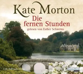 Kate Morton - Die fernen Stunden