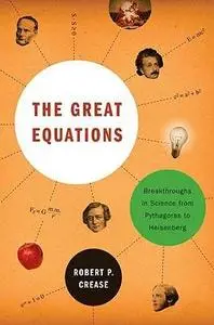 The Great Equations: Breakthroughs in Science from Pythagoras to Heisenber (Repost)