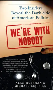 We're with Nobody: Two Insiders Reveal the Dark Side of American Politics (Repost)