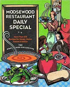 Moosewood Restaurant Daily Special: More Than 275 Recipes for Soups, Stews, Salads, & Extras