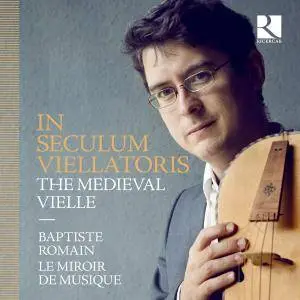 Le Miroir de Musique & Baptiste Romain - In seculum viellatoris: The Medieval Vielle (2018)