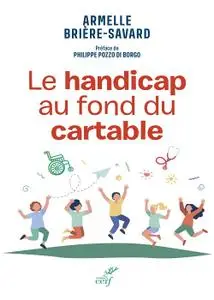 Le handicap au fond du cartable - Armelle Briere-Savard