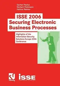 ISSE 2006 — Securing Electronic Busines Processes: Highlights of the Information Security Solutions Europe 2006 Conference
