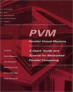 PVM: Parallel Virtual Machine: A Users' Guide and Tutorial for Network Parallel Computing