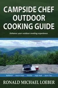 «Campside Chef Outdoor Cooking Guide» by Ronald Michael Loeber