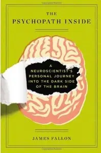 The Psychopath Inside: A Neuroscientist's Personal Journey into the Dark Side of the Brain [Repost]