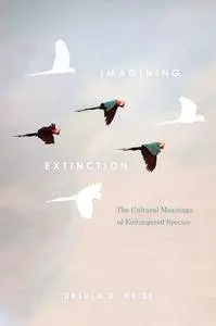 Imagining Extinction: The Cultural Meanings of Endangered Species