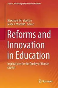 Reforms and Innovation in Education: Implications for the Quality of Human Capital (Science, Technology and Innovation Studies)