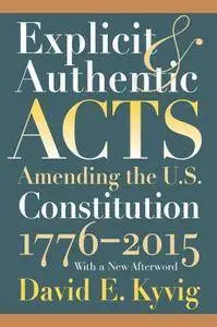 Explicit and Authentic Acts: Amending the U.S. Constitution 1776-2015 with a New Afterword