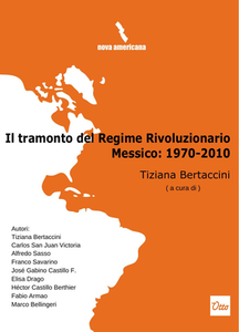 Bertaccini Tiziana - Il tramonto del regime rivoluzionario. Messico: 1970-2010 (2012)