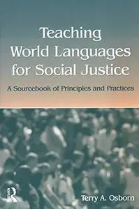 Teaching World Languages For Social Justice: A Sourcebook Of Principles And Practices