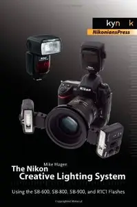 The Nikon Creative Lighting System: Using the SB-600, SB-800, SB-900, and R1C1 Flashes (repost)