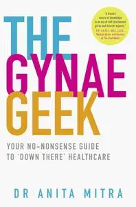 The Gynae Geek: Your no-nonsense guide to 'down there' healthcare