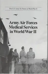 Army Air Forces Medical Services in World War II (U.S. Army Air Forces in World War II) [Repost]