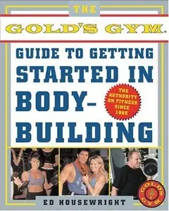 The Gold's Gym Guide to Getting Started in Bodybuilding  [Repost]