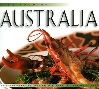 Food of Australia: Contemporary Recipes from Australia's Leading Chefs (repost)