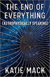 The End of Everything: (Astrophysically Speaking)