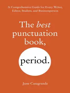 The Best Punctuation Book, Period: A Comprehensive Guide for Every Writer, Editor, Student, and Businessperson (repost)