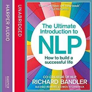 The Ultimate Introduction to NLP: How to Build a Successful Life [Audiobook]