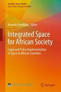 Integrated Space for African Society Legal and Policy Implementation of Space in African Countries