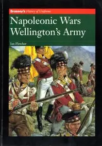 Napoleonic Wars: Wellington's Army (Brassey's History of Uniforms)