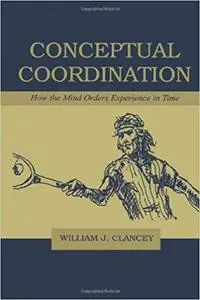 Conceptual Coordination: How the Mind Orders Experience in Time