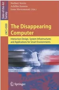 The Disappearing Computer: Interaction Design, System Infrastructures and Applications for Smart Environments [Repost]