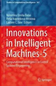 Innovations in Intelligent Machines-5: Computational Intelligence in Control Systems Engineering (repost)