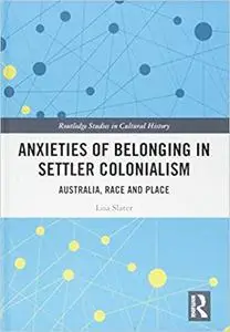 Anxieties of Belonging in Settler Colonialism: Australia, Race and Place
