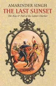 The Last Sunset: The Rise and Fall of the Lahore Durbar (Repost)