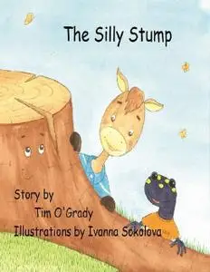«The Silly Stump» by Ivanna Sokolova, Tim OGrady