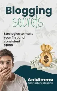 Blogging secrets: Strategies to make your first and consistent $1000