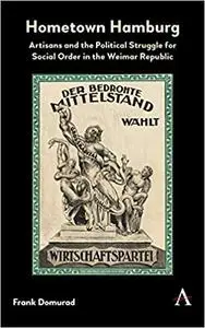 Hometown Hamburg: Artisans and the Political Struggle for Social Order in the Weimar Republic