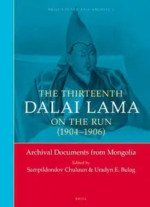 The Thirteenth Dalai Lama on the Run (1904-1906): Archival Documents from Mongolia