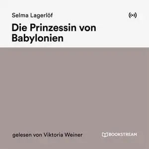 «Die Prinzessin von Babylonien» by Selma Lagerlöf