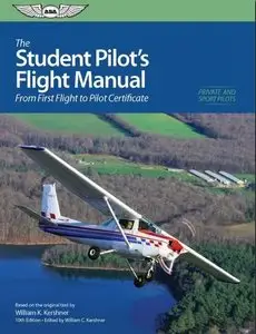 Student Pilot's Flight Manual: From First Flight to Private Certificate (10th edition) (Repost)
