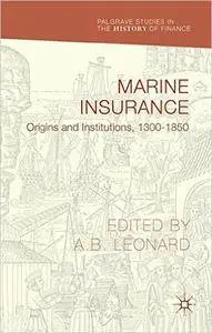 Marine Insurance: Origins and Institutions, 1300-1850
