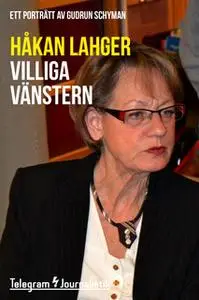 «Villiga vänstern - Ett porträtt av Gudrun Schyman» by Håkan Lahger