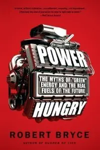 Power Hungry: The Myths of "Green" Energy and the Real Fuels of the Future (repost)