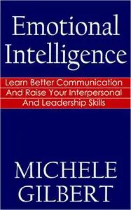Emotional Intellengence: How to Succeed By Mastering Your Emotions And Raising Your IQ