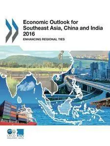 Economic Outlook for Southeast Asia, China and India 2016: Enhancing Regional Ties: Edition 2016